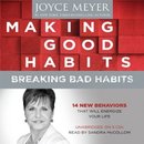 Making Good Habits, Breaking Bad Habits by Joyce Meyer