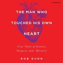 The Man Who Touched His Own Heart by Rob Dunn