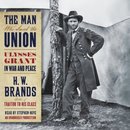The Man Who Saved the Union by H.W. Brands