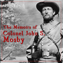 The Memoirs of Colonel John S. Mosby by John S. Mosby