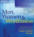 Men, Women, and Worthiness by Brene Brown