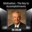 Motivation: The Key to Accomplishments by Zig Ziglar
