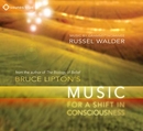 Bruce Lipton's Music for a Shift in Consciousness by Bruce Lipton