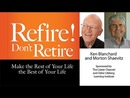 Ken Blanchard & Morton Shaevitz on Refire! Don't Retire by Ken Blanchard