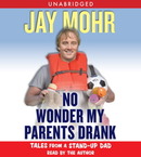 No Wonder My Parents Drank by Jay Mohr