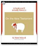 A Book You'll Actually Listen To on the New Testament by Mark Driscoll