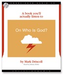 A Book You'll Actually Listen To on Who Is God? by Mark Driscoll