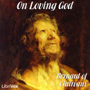 On Loving God by St. Bernard of Clairvaux