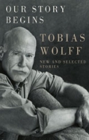 Our Story Begins by Tobias Wolff