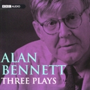 Alan Bennett: Three Plays by Alan Bennett
