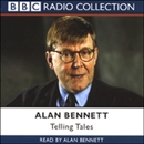 Alan Bennett: Telling Tales by Alan Bennett