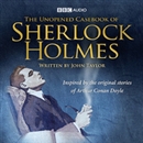 The Unopened Casebook of Sherlock Holmes by Sir Arthur Conan Doyle