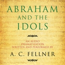 Abraham and the Idols (Dramatized) by A.C. Fellner