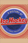 A History of Ice Hockey by Greg Proops