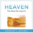 Heaven: The Place We Long For by Dwight L. Moody