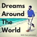 Dreams Around The World Podcast by Dan Johnston