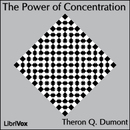 The Power of Concentration by Theron Q. Dumont