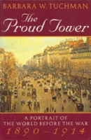 The Proud Tower: A Portrait of the World before the War 1890-1914 by Barbara W. Tuchman