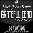 Uncle John's Band: The Grateful Dead Story by Geoffrey Giuliano