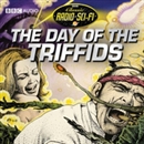 The Day Of The Triffids: Classic Radio Sci-fi by John Wyndham
