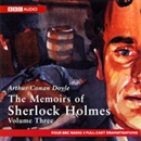 The Memoirs of Shelock Holmes: Volume Three (Dramatized) by Sir Arthur Conan Doyle