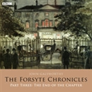 The Forsyte Chronicles: Part Three: The End of the Chapter (Dramatized) by John Galsworthy