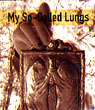 My So-Called Lungs by Joe Richman