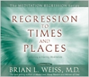 Regression To Times and Places by Brian Weiss