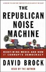 The Republican Noise Machine by David Brock