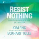 Resist Nothing by Eckhart Tolle