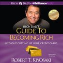 Rich Dad's Guide to Becoming Rich Without Cutting Up Your Credit Cards by Robert T. Kiyosaki