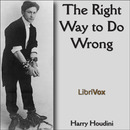 The Right Way to Do Wrong by Harry Houdini