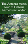 The Antenna Audio Tour of Historic Gardens in London by Clare Corbett
