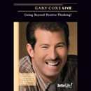 Going Beyond Positive Thinking! (Live) by Gary Coxe