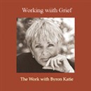 Working With Grief by Byron Katie
