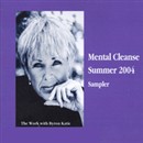Mental Cleanse, Summer 2004 by Byron Katie