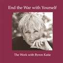 End the War with Yourself by Byron Katie
