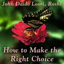 How to Make the Right Choice: Guishan Cuts a Snake by John Daido Loori Roshi
