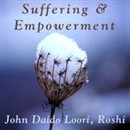 Suffering and Empowerment: Suffering Cannot Reach It by John Daido Loori Roshi