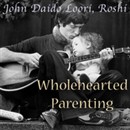 Wholehearted Parenting: Caoshan's Love Between Parent and Child by John Daido Loori Roshi