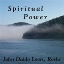 Spiritual Power: Exploring Spiritual Powers by John Daido Loori Roshi