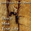 Don't Miss Your Life: Teachings of the Insentient by John Daido Loori Roshi