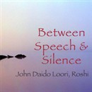 Between Speech and Silence: World Honored One Did Not Speak by John Daido Loori Roshi