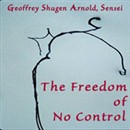 The Freedom of No Control: Changsha's Wandering in the Mountains by Geoffrey Shugen Arnold