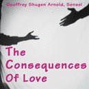 The Consequences of Love: Hands and Eyes of the Great Bodhisattva of Compassion by Geoffrey Shugen Arnold
