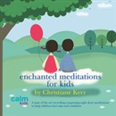 Enchanted Meditations for Kids by Christiane Kerr