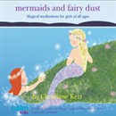 Mermaids & Fairy Dust: Beautiful Imaginative Meditations for Wonderful Little Girls of All Ages by Christiane Kerr