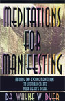 Meditations for Manifesting by Wayne Dyer