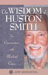The Wisdom of Huston Smith by Huston Smith