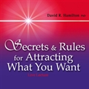 Secrets and Rules for Attracting What You Want by David R. Hamilton